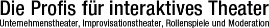 Die Profis für interaktives Theater - Unternehmenstheater, Improvisationstheater, Rollenspiele und Moderation